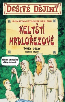 Děsivé dějiny Keltští hrdlořezové (Terry Deary; Martin Brown)