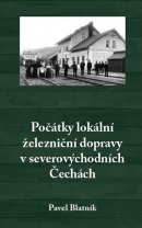 Počátky lokální železniční dopravy v severovýchodních Čechách (Pavel Blatník)