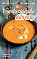 36x Vegetariánské dobroty (Claudia Lazar; Monika Cordes)