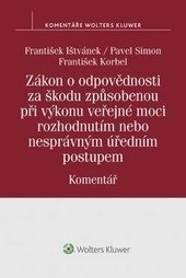 Zákon o odpovědnosti za škodu způsobenou při výkonu veřejné moci rozhodnutím nebo nesprávným úředním postupem (František Ištvánek; Pavel Simon; František Korbel)