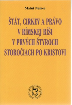 Štát, cirkev a právo v Rímskej ríši v prvých štyroch storočiach po Kristovi (Matúš Nemec)