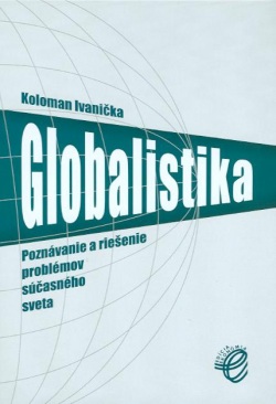 Globalistika. Poznávanie problémov súčasného sveta (Koloman Ivanička)