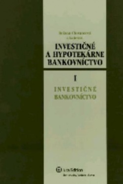 Investičné a hypotekárne bankovníctvo I. Investičné bankovníctvo (Božena Chovancová a kol.)