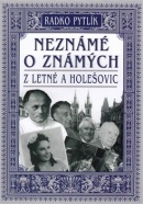 Neznámé o známých z Letné a Holešovic (Radko Pytlík)