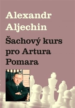 Šachový kurz pro Artura Pomara (Alexandr Aljechin)