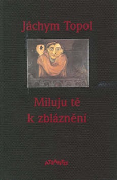 Miluju tě k zbláznění (Jáchym Topol)