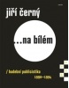 Jiří Černý... na bílém 4 (Jiří Černý)