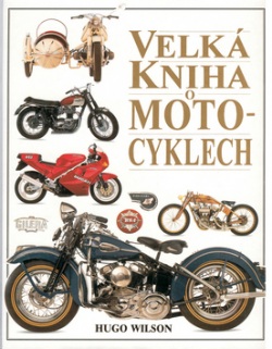 Velká kniha o motocyklech (Hugo Wilson; Dave King)