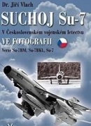 Suchoj Su-7 v československém vojenském letectvu ve fotografii (Jiří Vlach)