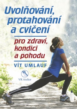 Uvolňování, protahování a cvičení pro zdraví, kondici a pohodu (Umlauf Vít)