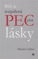 Bůh je rozpálená pec plná lásky (Martin Luther)