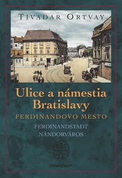 Ulice a námestia Bratislavy (Tivadar Ortvay)