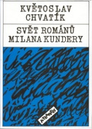 Svět románů Milana Kundery (Květoslav Chvatík)