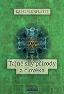 Tajné síly přírody a člověka (Karel Weinfurter)