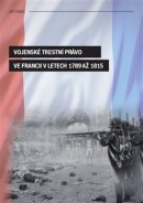 Vojenské trestní právo ve Francii v letech 1789 až 1815 (Jiří Cihlář)