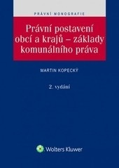 Právní postavení obcí a krajů – základy komunálního práva. 2. vydání (Martin Kopecký)