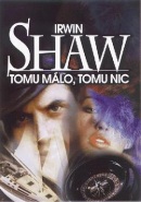 Tomu málo,tomu nic (Irwin Shaw)