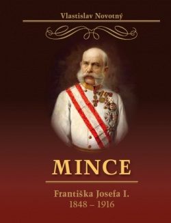 Mince Františka Josefa I. 1848-1916 (Vlastislav Novotný)