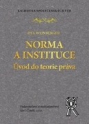 Norma a instituce - Úvod do teorie práva (Ota Weinberger)