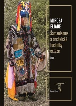 Šamanismus a archaické techniky extáze (Mircea Eliade)