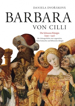 BARBARA VON CILLI /Die Schwarze Königin (1392 - 1451) (Daniela Dvořáková)