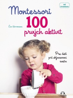 Montessori 100 prvých aktivít - Pre deti pri objavovaní sveta (Eve Herrmann)