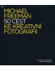 50 cest ke kreativní fotografii (Michael Freeman)