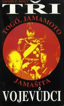 Tři vojevůdci Togó,Jamamoto,.. (Edwin P. Hoyt)