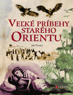 Veľké príbehy starého Orientu (Jiří Tomek)