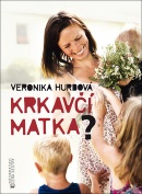 Krkavčí matka? (Veronika Hurdová)