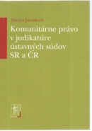 Komunitárne právo v judikatúre ústavných súdov SR a ČR (Martina Jánošíková)