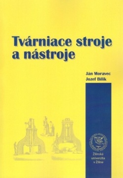 Tvárniace stroje a nástroje (Ján Moravec; Jozef Bílik)