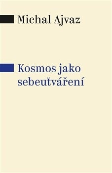 Kosmos jako sebeutváření (Michal Ajvaz)