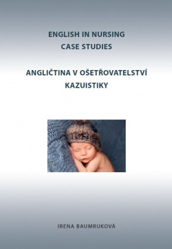 Angličtina v ošetřovatelství kazuistiky / English in Nursing Case Studies (Baumruková Irena)