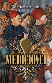 Mediciovci Mocný rod (Matteo Strukul)