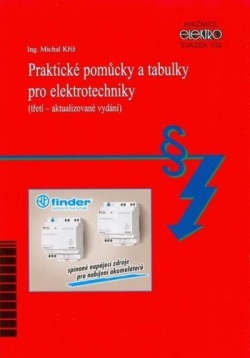 Praktické pomůcky a tabulky pro elektrotechniky (třetí – aktualizované vydání) (Michal Kříž)