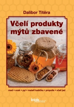 Včelí produkty mýtů zbavené (Dalibor Titěra)