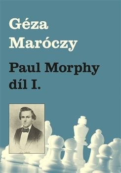 Paul Morphy díl I. (Géza Maróczy)