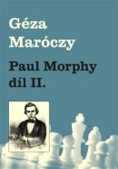 Paul Morphy díl II. (Géza Maróczy)