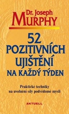 52 pozitivních ujištění na každý týden (Joseph Murphy)