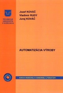 Automatizácia výroby (Jozef Kováč, Vladimír Rudy, Juraj Kováč)