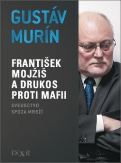 František Mojžiš a DRUKOS proti mafii (Gustáv Murín)