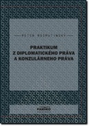 Praktikum z diplomatického práva a konzulárneho práva (Peter Rosputinský)