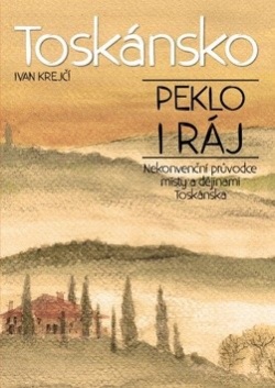 Toskánsko: peklo i ráj (Ivan Krejčí)