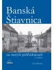 Banská Štiavnica na starých pohľadniciach (Milan Kazimír; Daniela Zacharová)