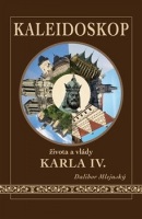 Kaleidoskop života a vlády Karla IV. (Dalibor Mlejnský)