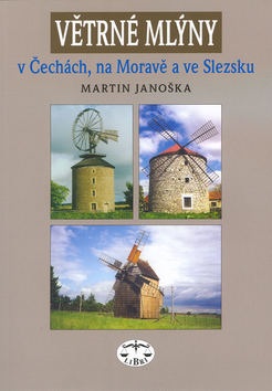 Větrné mlýny v Čechách, na Moravě a ve Slezsku (Martin Janoška)