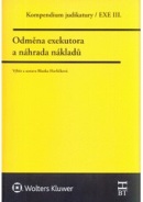 Kompendium judikatury. Odměna exekutora a náhrada nákladů. 3. díl (Blanka Havlíčková)