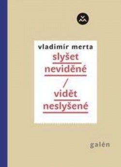 Vidět neslyšené - slyšet neviděné (Vladimír Merta)