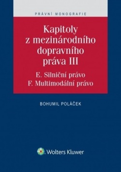 Kapitoly z mezinárodního dopravního práva III (E. Silniční právo, F. Multimodální právo) (Bohumil Poláček)